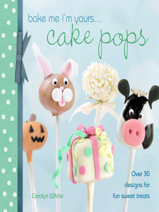 Cover image for Bake Me I'm Yours . . . Cake Pops
